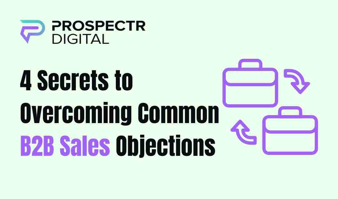 4 Secrets to Overcoming Common B2B Sales Objections (4 Secre