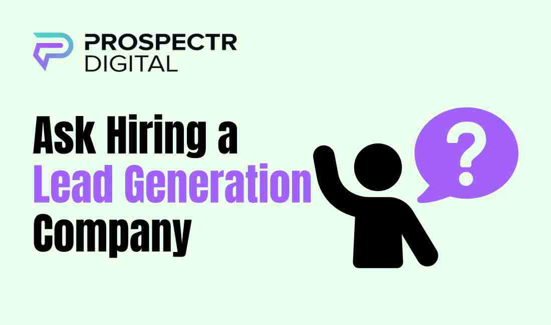 Ask Hiring a Lead Generation Company