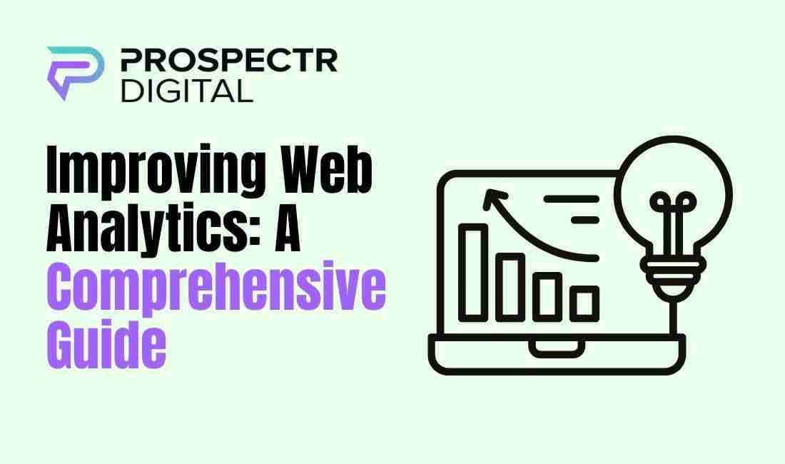 Improving Web Analytics: A Comprehensive Guide