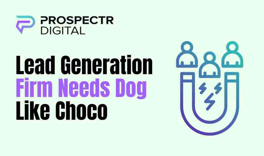 Lead Generation Firm Needs Dog Like Choco