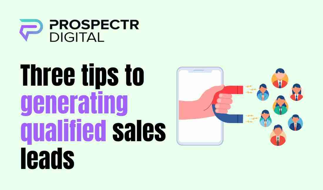 Three tips to generating qualified sales leads