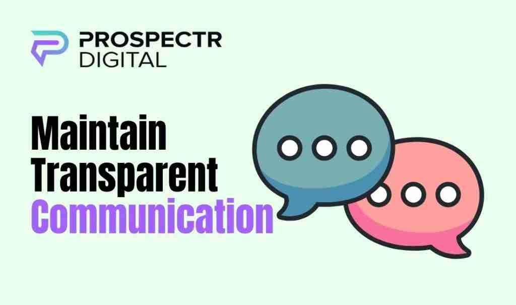 Maintain Transparent Communication